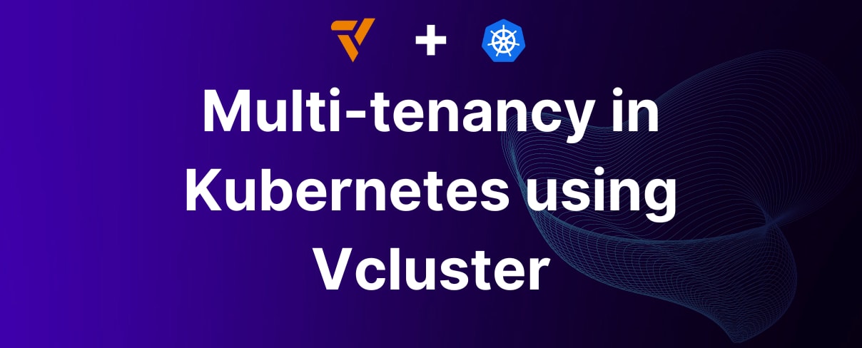 Multi-tenancy in Kubernetes using Vcluster