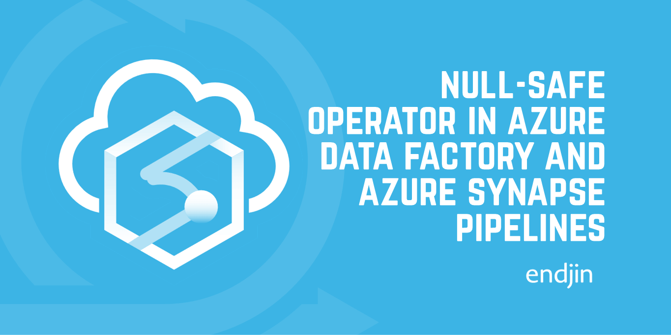 How to safely reference a nullable activity output in Azure Synapse Pipelines and Azure Data Factory