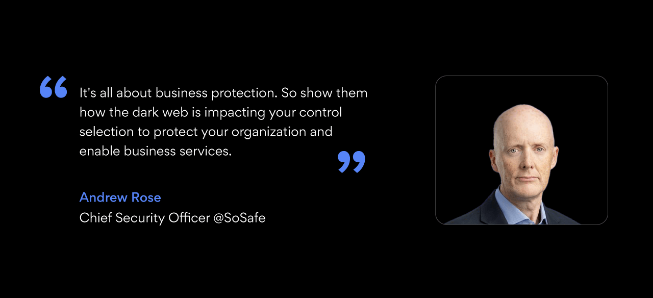quote bubble: It's all about business protection. So show them how the dark web is impacting your control selection to protect your organization and enable business services.”